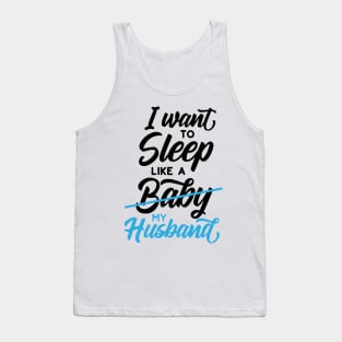 I Want To Sleep Like A Baby Tank Top